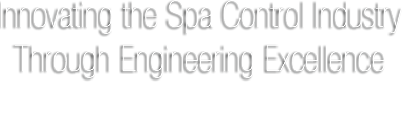Innovating the Spa Control Industry Through Engineering Excellence For Over 17 Years